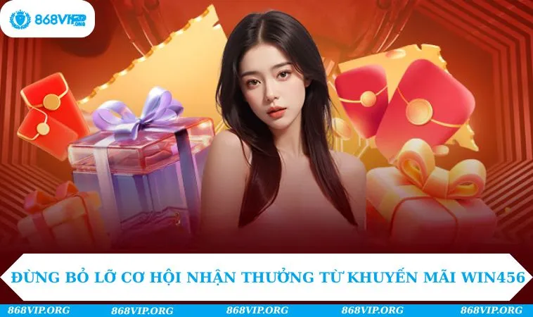 Khuyến Mãi WIN456 234 Đừng bỏ lỡ cơ hội nhận thưởng từ khuyến mãi WIN456