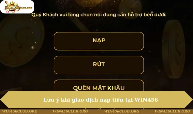 Nạp Tiền WIN456 200 Lưu ý khi giao dịch nạp tiền tại WIN456
