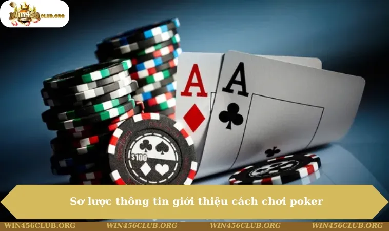 Sơ lược thông tin giới thiệu cách chơi poker